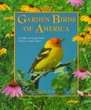 Cover of: Garden birds of America: a gallery of garden birds & how to attract them