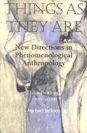 Cover of: Things as they are: new directions in phenomenological anthropology