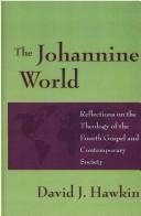 Cover of: The Johannine world: reflections on the theology of the Fourth Gospel and contemporary society