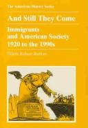 Cover of: And still they come: immigrants and American society, 1920 to the 1990s