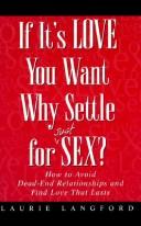 Cover of: If it's love you want, why settle for just sex?: how to avoid dead-end relationships and find love that lasts