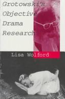 Grotowski's objective drama research by Lisa Wolford