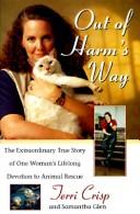 Cover of: Out of harm's way: the extraordinary true story of one woman's lifelong devotion to animal rescue