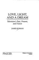 Love, Light and a Dream by James Roman