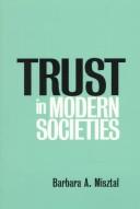 Cover of: Trust in modern societies by Barbara A. Misztal