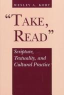 Cover of: Take, read: Scripture, textuality, and cultural practice