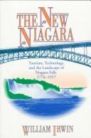 The new Niagara: tourism, technology, and the landscape of Niagara Falls, 1776-1917 by Irwin, William.