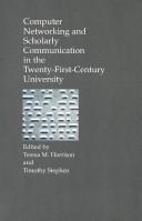 Computer Networking and Scholarly Communication in the Twenty-First-Century University (SUNY series in Computer-Mediated Communication) by Timothy Stephen