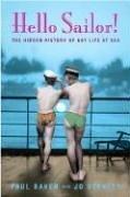 Cover of: Hello Sailor! The Hidden History of Gay Life at Sea by Paul Baker, Jo Stanley