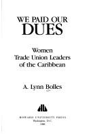 Cover of: We paid our dues: women trade union leaders of the Caribbean