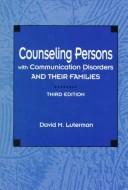 Counseling persons with communication disorders and their families by David Luterman