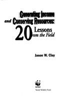 Cover of: Generating income and conserving resources | Jason W. Clay