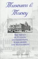 Cover of: Museums and money: the impact of funding on exhibitions, scholarship, and management