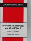 The German-Americans and World War II by Timothy J. Holian