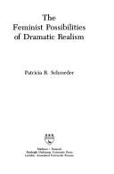 Cover of: The feminist possibilities of dramatic realism by Patricia R. Schroeder