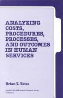 Cover of: Analyzing costs, procedures, processes, and outcomes in human services by Brian T. Yates