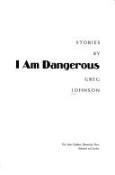Cover of: I am dangerous: stories