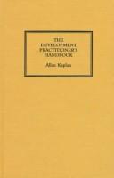 The development practitioners' handbook by Kaplan, Allan.