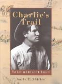 Cover of: Charlie's trail: the life and art of C.M. Russell