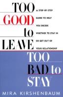 Too Good to Leave, Too Bad to Stay by Mira Kirshenbaum