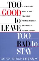 Cover of: Too Good to Leave, Too Bad to Stay: a step-by-step guide to help you decide whether to stay in or get out of your relationship