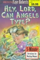 Cover of: Hey Lord, can angels type? by Faye Roberts