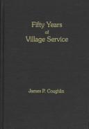 Fifty years of village service by Coughlin, James P.