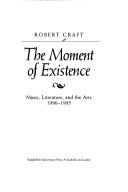 Cover of: The moment of existence: music, literature, and the arts, 1990-1995