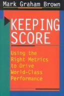 Cover of: Keeping score: using the right metrics to drive world-class performance