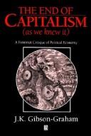 Cover of: The end of capitalism (as we knew it): a feminist critique of political economy