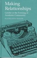 Cover of: Making relationships: gender in the forming of academic community