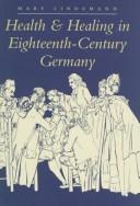 Cover of: Health & healing in eighteenth-century Germany by Mary Lindemann