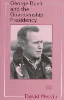 Cover of: George Bush and the guardianship presidency by David Mervin
