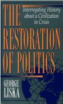Cover of: The restoration of politics: interrogating history about a civilization in crisis