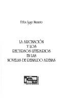 Cover of: La alucinación y los recursos literarios en las novelas de Reinaldo Arenas by Félix Lugo Nazario