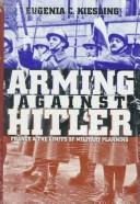 Cover of: Arming against Hitler: France and the limits of military planning