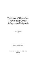 Cover of: The hour of departure: forces that create refugees and migrants