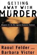 Cover of: Getting away with murder: weapons for the war against domestic violence