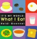 Cover of: What I eat by Heidi Goennel