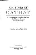 Cover of: A history of Cathay: a translation and linguistic analysis of a fifteenth-century Turkic manuscript