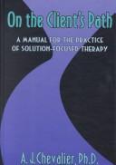 Cover of: On the client's path: a manual for the practice of solution-focused therapy