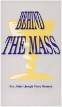 Cover of: Behind the Mass: a sequel to Let Holy Mass be your life