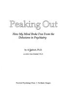 Cover of: Peaking out: how my mind broke free from the delusions in psychiatry