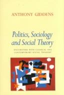 Cover of: Politics, sociology and social theory: encounters with classical and contemporary social thought