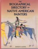 The biographical directory of Native American painters by Patrick D. Lester