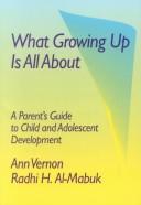 Cover of: What growing up is all about: a parent's guide to child and adolescent development