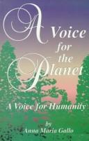 Cover of: A voice for the planet, a voice for humanity by Anna Maria Gallo