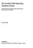 Cover of: The trouble with reporting Northern Ireland: the British state, the broadcast media, and nonfictional representation of the conflict