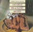 Cover of: 100 great pie & pastry recipes by [editor, Shelli McConnell].