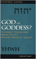 Cover of: God or goddess?: feminist theology : what is it? : where does it lead?